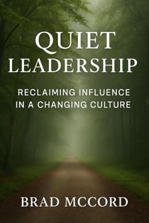 Quiet Leadership: Reclaiming Influence in a Changing Culture