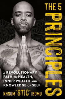 The 5 Principles - A Revolutionary Path to Health, Inner Wealth, and Knowledge of Self
