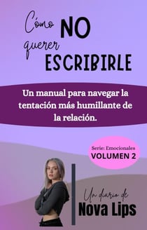 Cómo no querer escribirle. Un manual para navegar la tentación más humillante de la relación. - Emocionales, #2