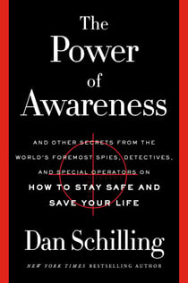 The Power of Awareness - And Other Secrets from the World's Foremost Spies, Detectives, and Special Operators on How to Stay Safe and Save Your Life
