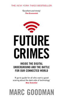 Future Crimes - Inside The Digital Underground and the Battle For Our Connected World