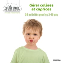 Gérer colères et caprices - 35 activités pour les 3-10 ans