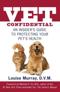 Vet Confidential - An Insider's Guide to Protecting Your Pet's Health