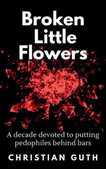 Broken Little Flowers: A Decade Devoted to Putting Pedophiles Behind Bars