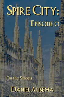 Spire City, Episode 0: On the Streets - Spire City, #0