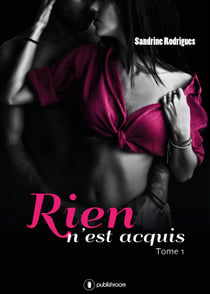 Rien n'est acquis - Tome 1 - Saga de romance sulfureuse