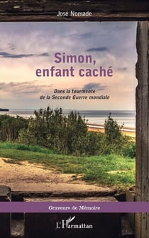 Simon, enfant caché - Dans la tourmente de la Seconde Guerre mondiale