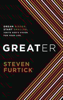 Greater - Dream bigger. Start smaller. Ignite God's Vision for Your Life