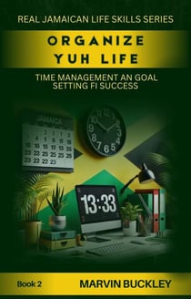 Organize Yuh Life: Time Management an Goal Setting fi Success - Real Jamaican Life Skills, #2