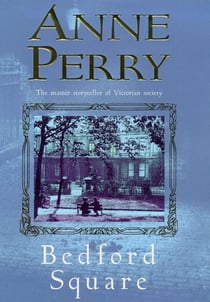 Bedford Square (Thomas Pitt Mystery, Book 19) - Murder, intrigue and class struggles in Victorian London