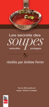Les secrets des soupes, veloutés et potages - révélés par Jérôme Ferrer