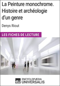 La Peinture monochrome. Histoire et archéologie d'un genre de Denys Riout - Les Fiches de Lecture d'Universalis