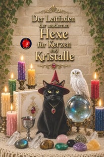 Der Leitfaden der modernen Hexe für Kerzen und Kristalle