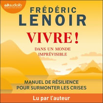 Vivre ! dans un monde imprévisible - Manuel de résilience pour surmonter les crises