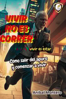 Vivir no es correr.Vivir es estar.Còmo salir del apuro y comenzar a vivir.