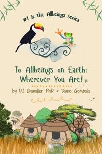 To Allbeings on Earth: Wherever You Are! - Allbeings Series