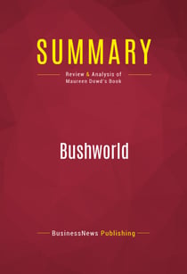 Summary: Bushworld - Review and Analysis of Maureen Dowd's Book