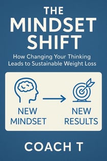 The Mindset Shift: How Changing Your Thinking Leads To Sustainable Weight Loss