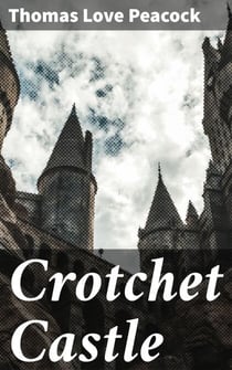 Crotchet Castle - Intellectuals, Satire, and Social Critique in Regency England