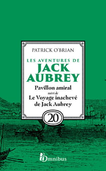 Les aventures de Jack Aubrey - Tome 20 Pavillon amiral suivi du Voyage inachevé de Jack Aubrey