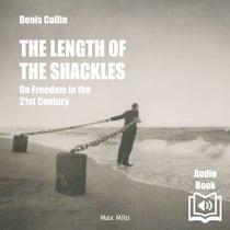 The Length of the Shackles. On Freedom in the 21st Century - On Freedom in the 21st Century