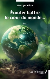 Ecouter battre le coeur du monde - Récit
