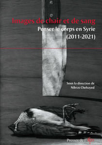 Images de chair et de sang - Penser le corps en Syrie (2011-2021)