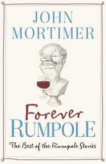 Forever Rumpole - The Best of the Rumpole Stories