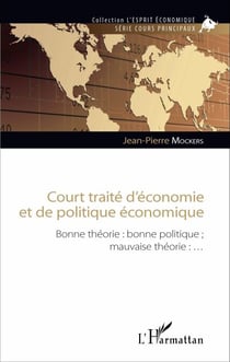 Court traité d'économie et de politique économique - Bonne théorie : bonne politique ; mauvaise théorie : ...