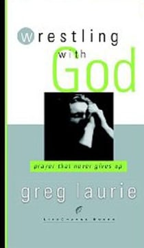 Wrestling with God - Prayer That Never Gives Up