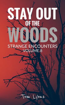 Stay Out of the Woods: Strange Encounters, Volume 8 - Stay Out of the Woods, #8