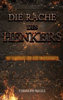 Die Rache des Henkers - Ein Tagebuch aus dem Bauernkrieg: Zwischen Aufstand, Glauben und Gewissen