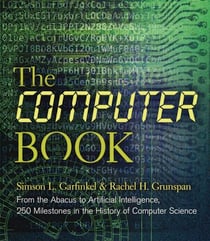 The Computer Book - From the Abacus to Artificial Intelligence, 250 Milestones in the History of Computer Science