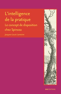 L’intelligence de la pratique - Le concept de disposition chez Spinoza