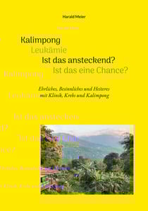 Kalimpong Leukämie Ist das ansteckend? Ist das eine Chance? - Ehrliches, Besinnliches und Heiteres mit Klinik, Krebs und Kalimpong