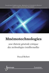 Mnémotechnologies - une théorie générale critique des technologies intellectuelles
