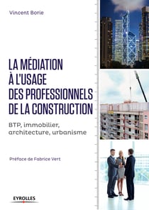 La médiation à l'usage des professionnels de la construction - BTP, immobilier, architecture, urbanisme