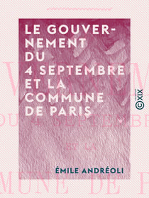 Le Gouvernement du 4 septembre et la Commune de Paris - 1870-1871