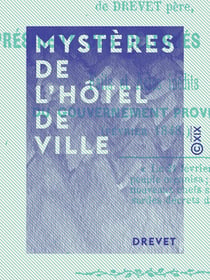 Mystères de l'Hôtel de Ville - Faits et actes inédits du Gouvernement provisoire