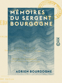 Mémoires du sergent Bourgogne - 1812-1813