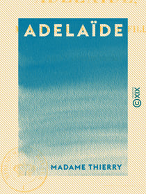 Adelaïde - Mémoires d'une jeune fille