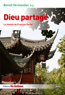 Dieu partagé - Le chemin de François Xavier