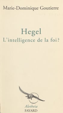 Hegel - L'intelligence de la foi ?