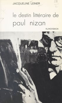 Le destin littéraire de Paul Nizan et ses étapes successives - Contribution à l'étude du mouvement littéraire en France de 1920 à 1940