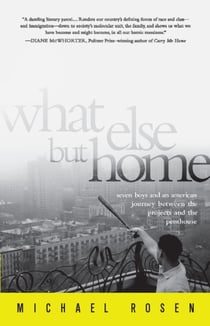 What Else But Home - Seven Boys and an American Journey Between the Projects and the Penthouse