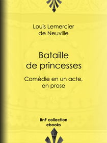 Bataille de princesses - Comédie en un acte, en prose