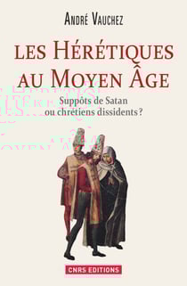 Hérétiques au Moyen Age. Suppôts de Satan ou chrétiens dissidents ? - Suppôts de Satan ou chrétiens dissidents ?