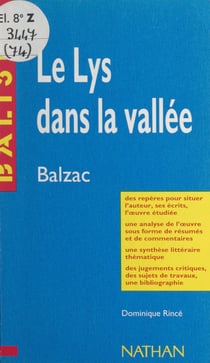 Le lys dans la vallée - Honoré de Balzac. Des repères pour situer l'auteur, ses écrits, l'œuvre étudiée, une analyse de l'œuvre sous forme de résumés et de commentaires, une synthèse littéraire thématique, des jugements critiques, des sujets de travaux...