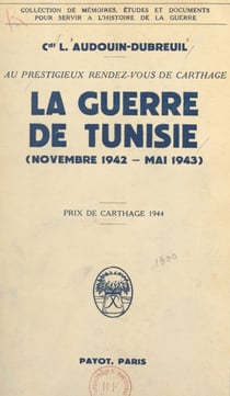 Au prestigieux rendez-vous de Carthage - La guerre de Tunisie, novembre 1942 - mai 1943