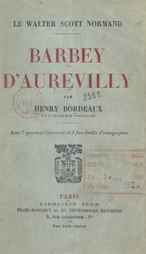 Barbey d'Aurevilly, le Walter Scott normand - Avec 7 gravures hors texte et 3 fac-similés d'autographes